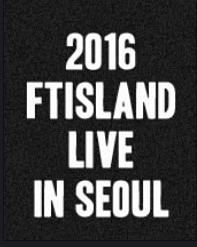 2016 FTISLAND LIVE IN SEOUL